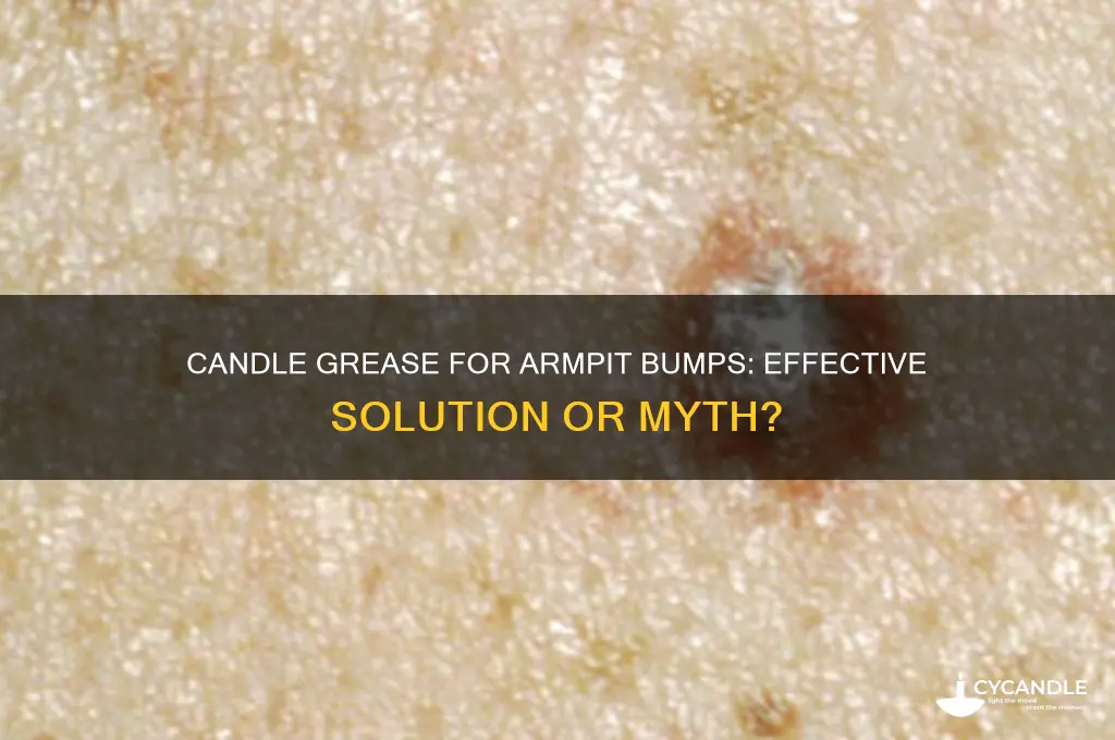 does candle grease work on armpit bumps