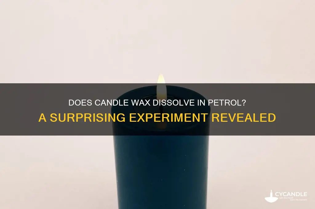 does candle wax dissolve in petrol