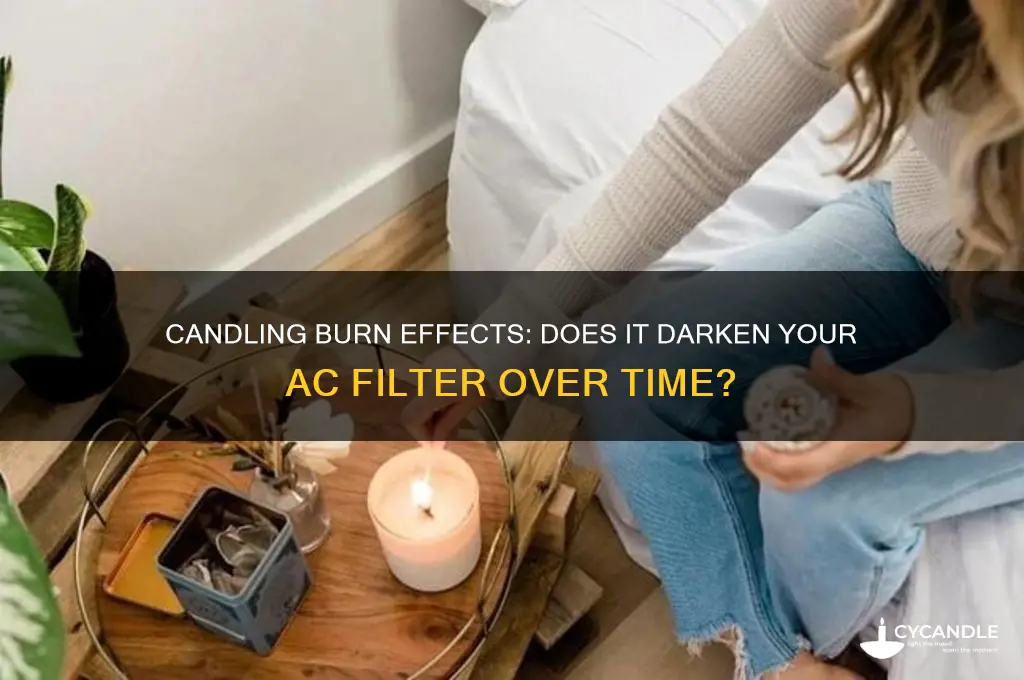 does candling burning cause the ac filter to darken