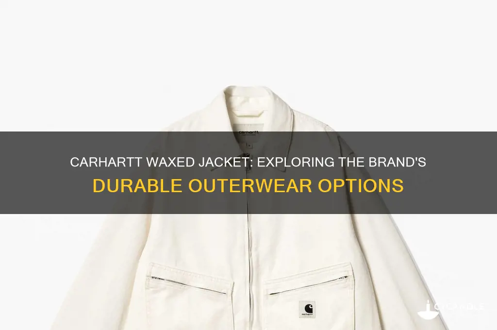 does carhartt make a waxed jacket