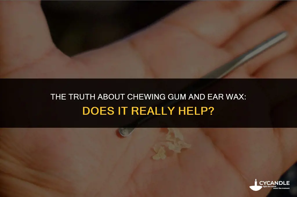 does chewing gum help ear wax