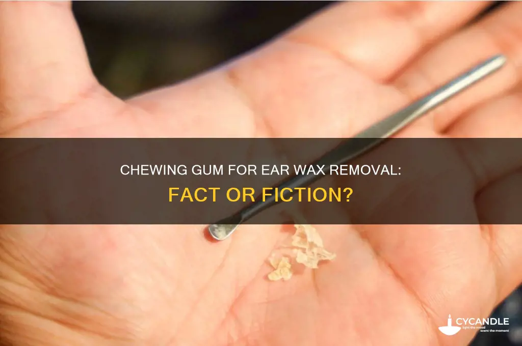 does chewing gum help remove ear wax