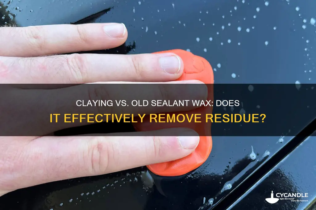 does claying remove old sealant wax