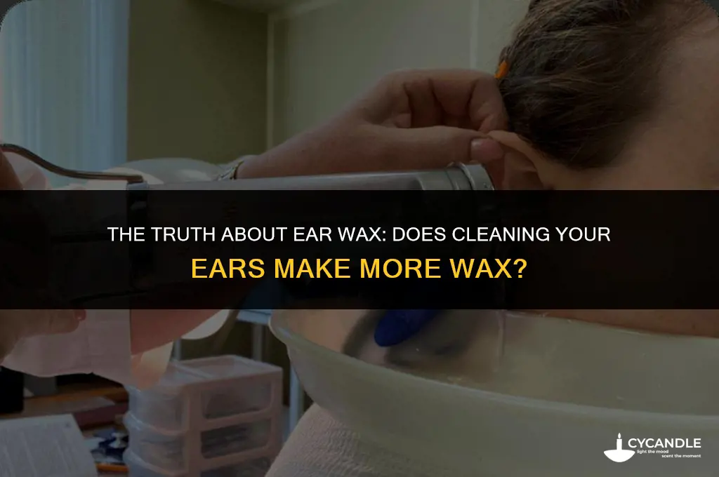 does cleaning your ear make more wax
