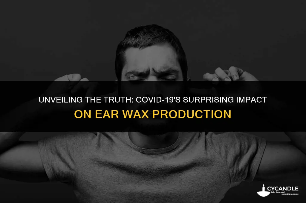 does covid cause excess ear wax