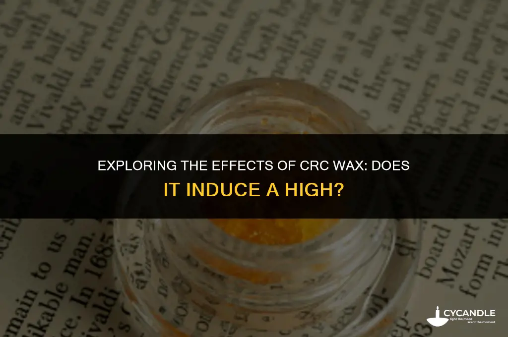 does crc wax get you high