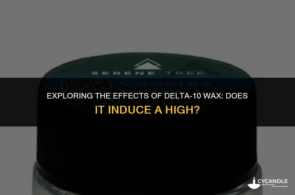 does delta 10 wax get you high