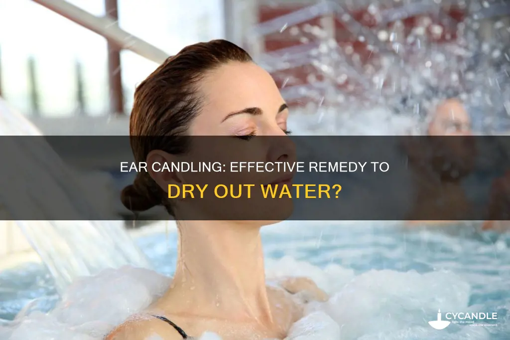 does ear candling dry out water