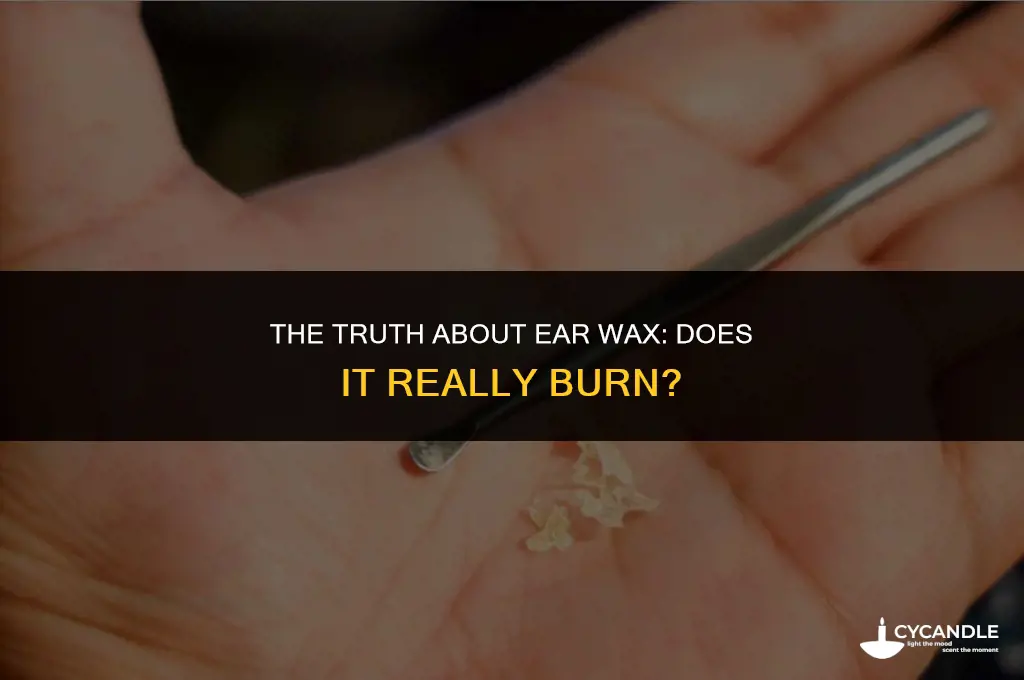 does ear wax burn