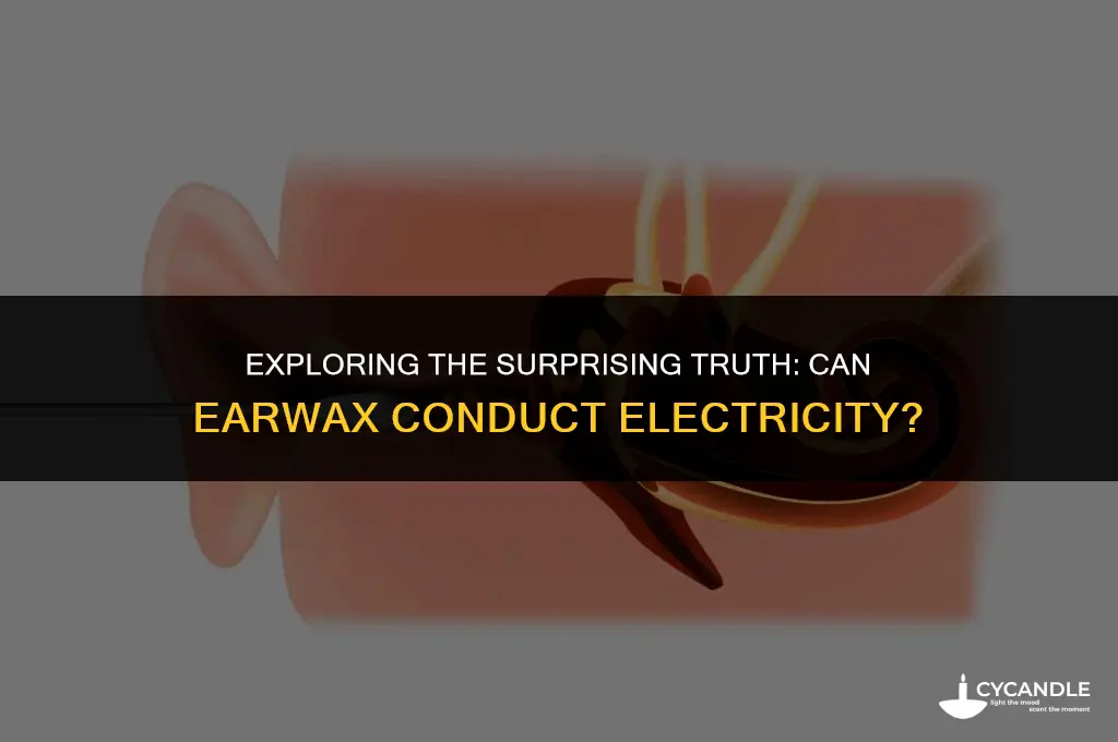 does ear wax conduct electricity