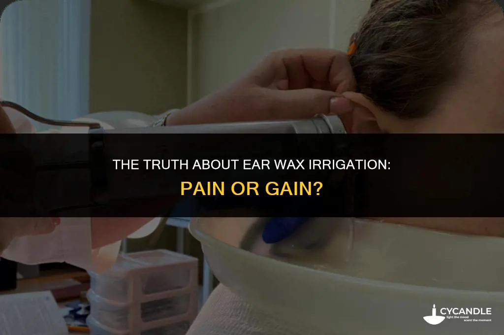 does ear wax irrigation hurt