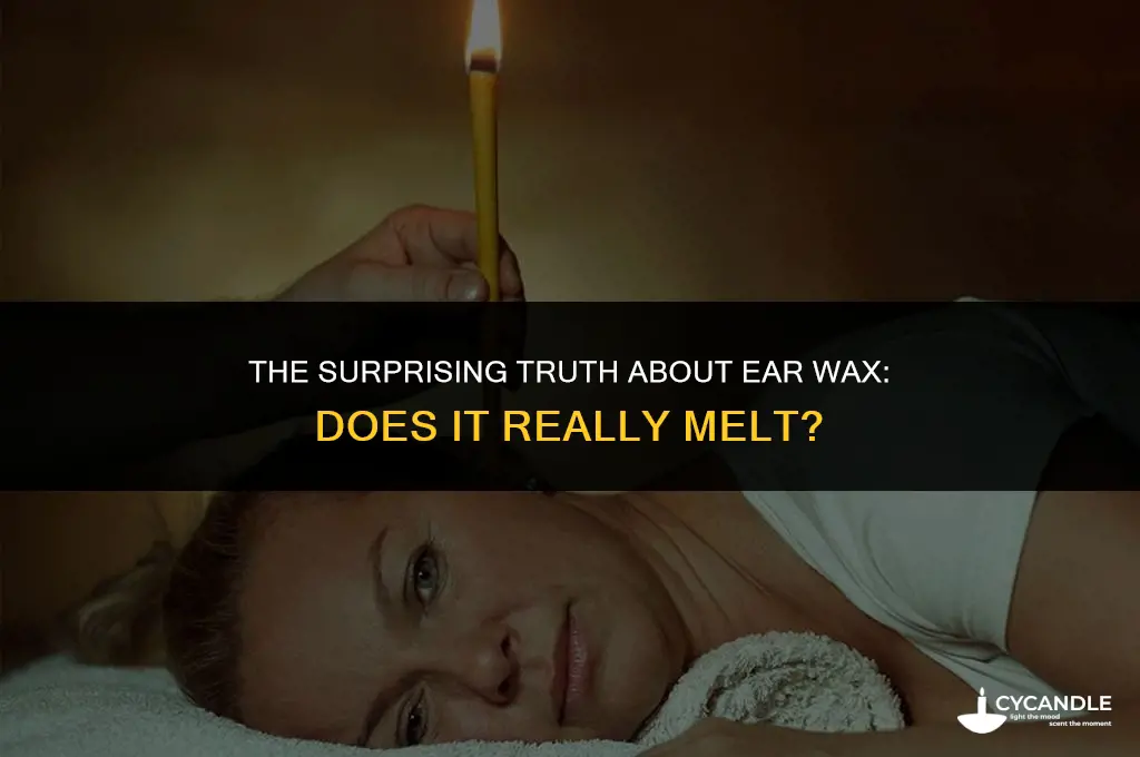 does ear wax melt