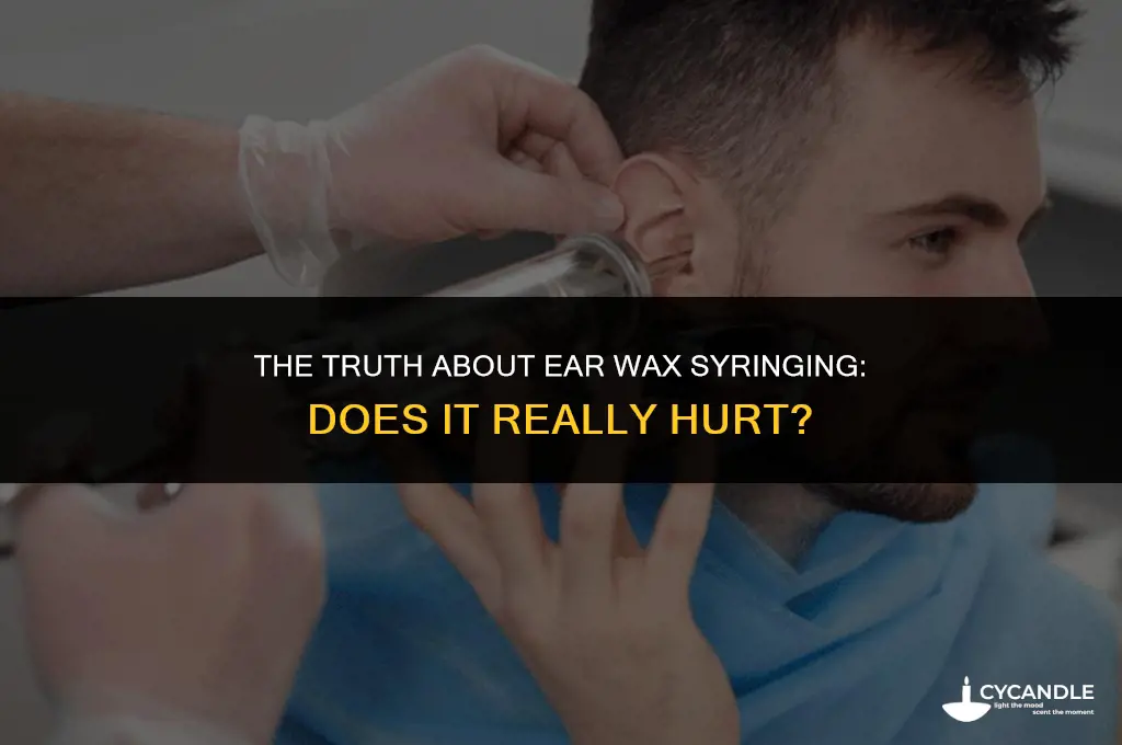 does ear wax syringing hurt