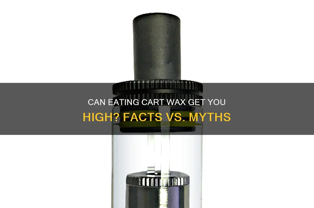 does eating cart wax make u high
