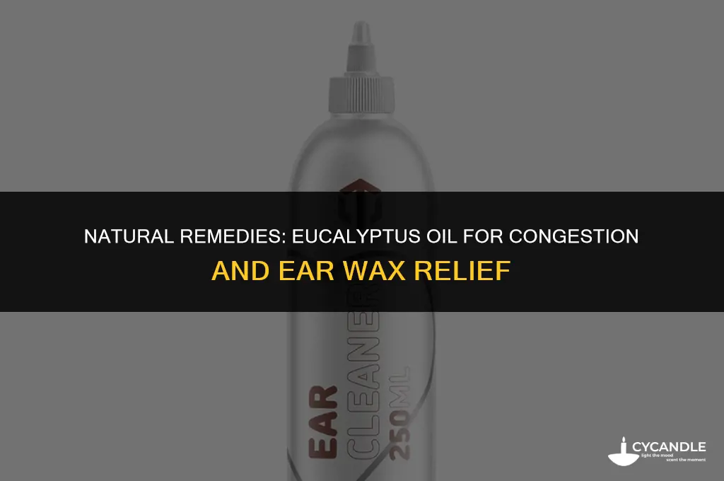 does eucalyptus reduce congestion or ear wax
