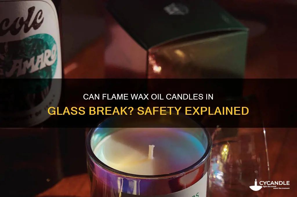 does flame wax oil candle in glass breaks