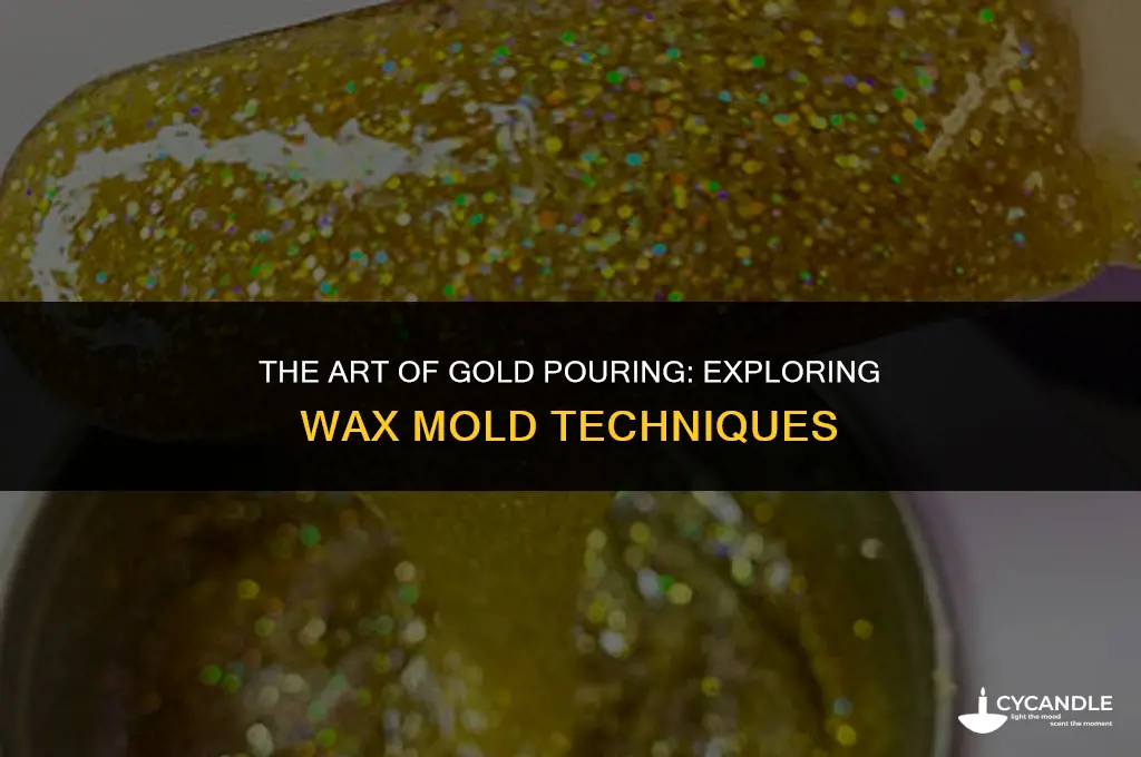 does gold get poured on wax molds