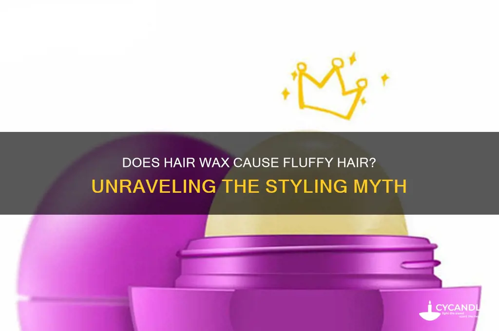 does hair wax make your hair fluffy