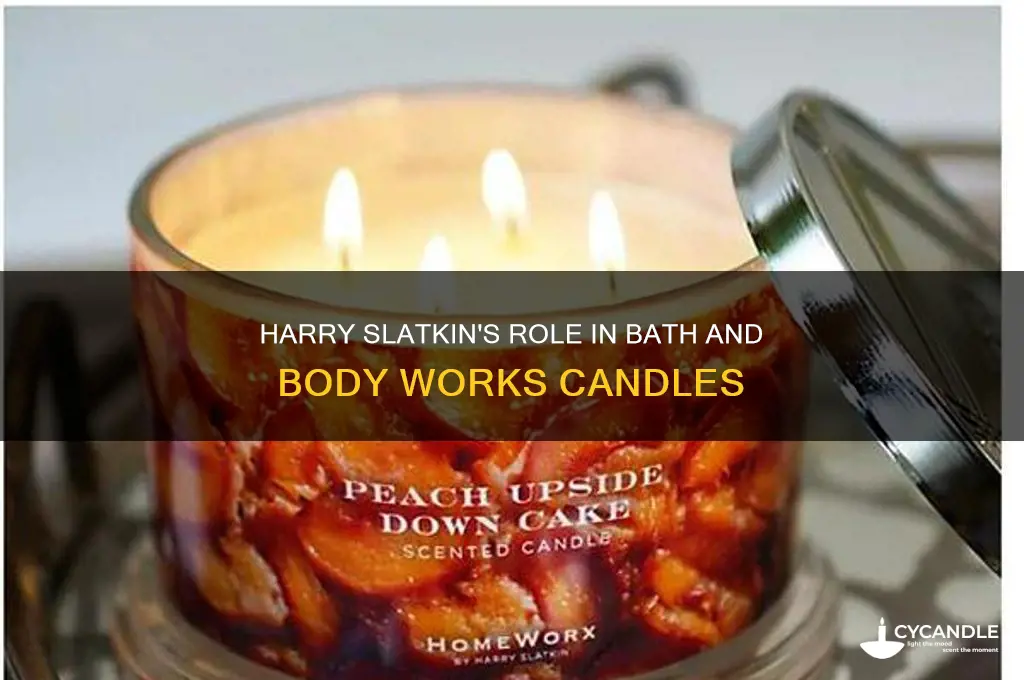 does harry slatkin make bath and body works candles