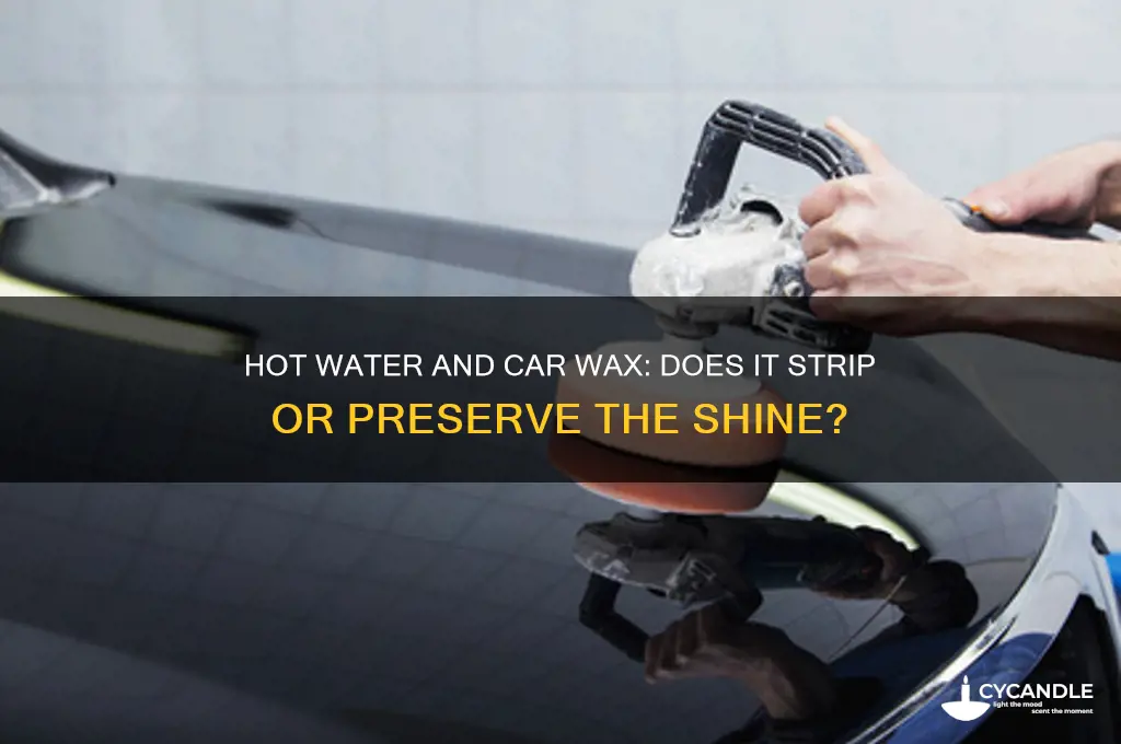 does hot water remove car wax