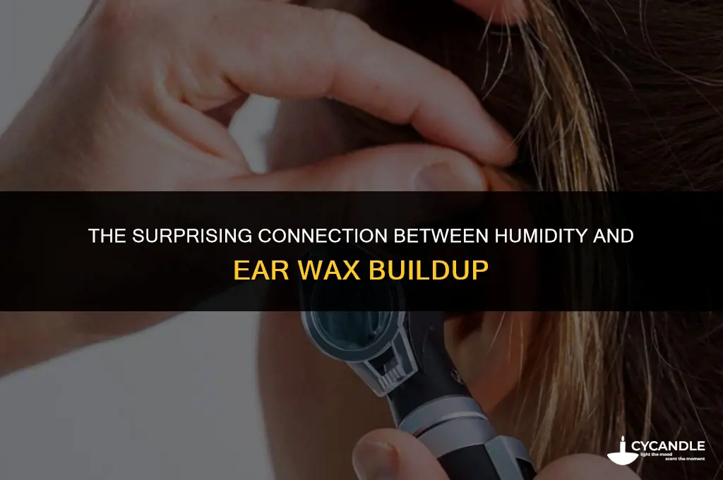does humidity cause ear wax