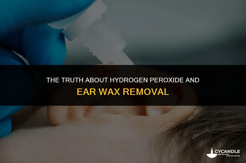 does hydrogen peroxide break down ear wax