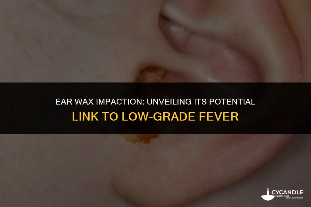 does impacted ear wax cause a low grade fever