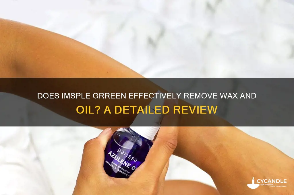 does imsple grreen remove wax and oil