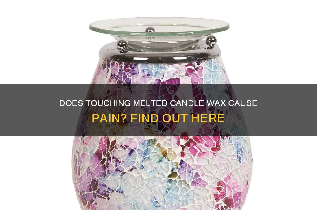 does it hurt to touch melted candle wax