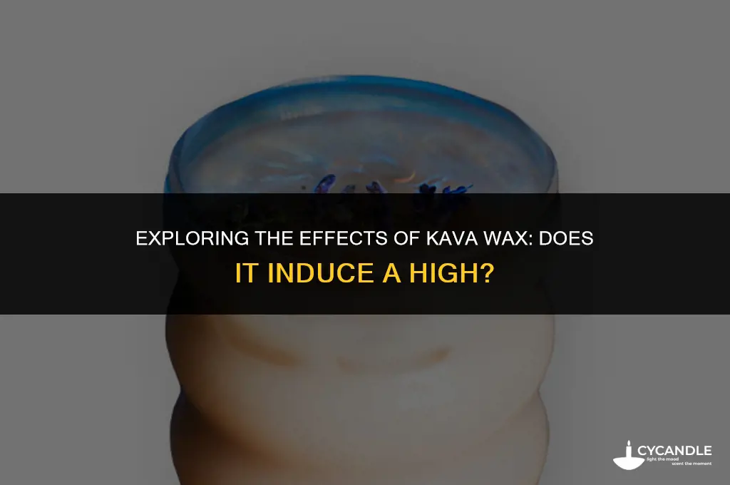 does kava wax get you high