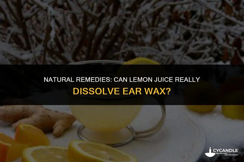 does lemon juice desolve ear wax