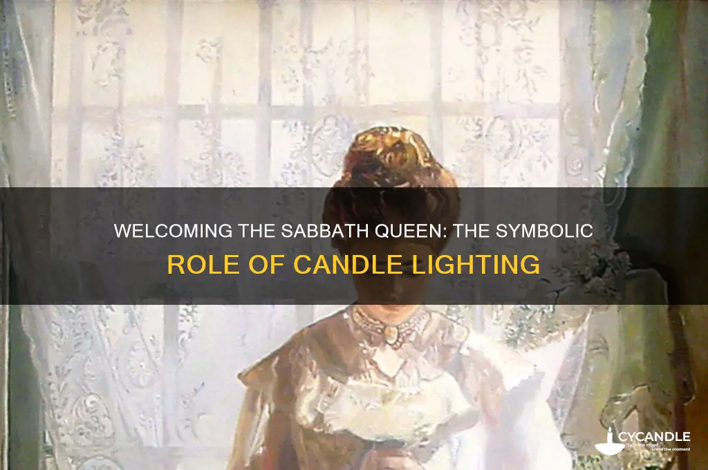 does lighting the candles in sabbath welocme the sabbath queen