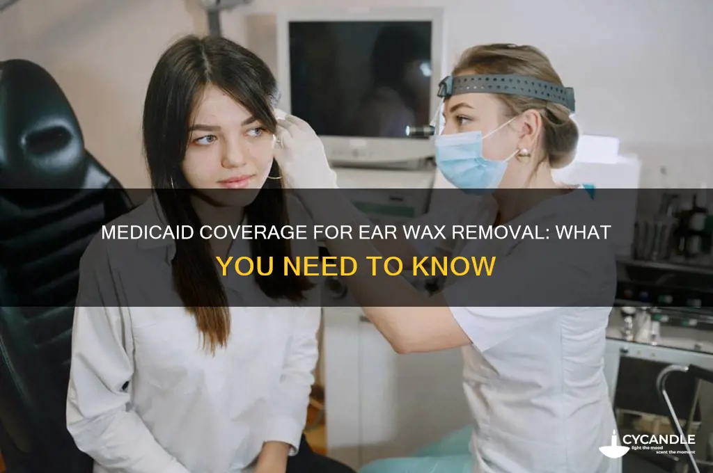 does medicaid cover ear wax removal