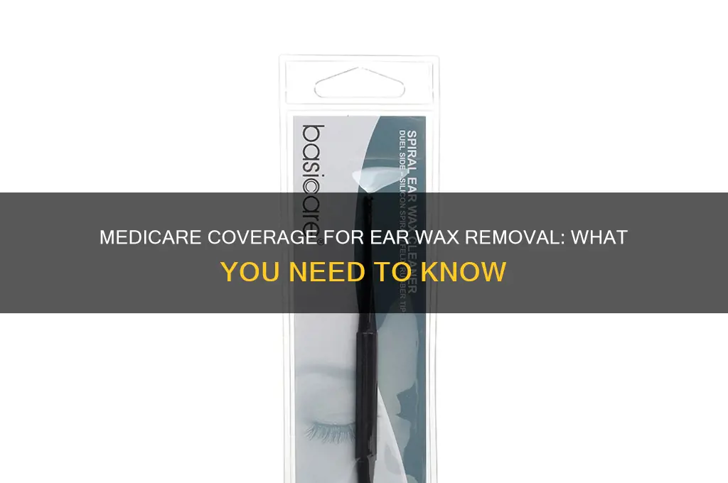 does medicare cover wax removal from doctors office
