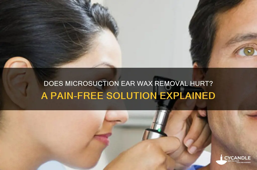 does microsuction ear wax removal hurt