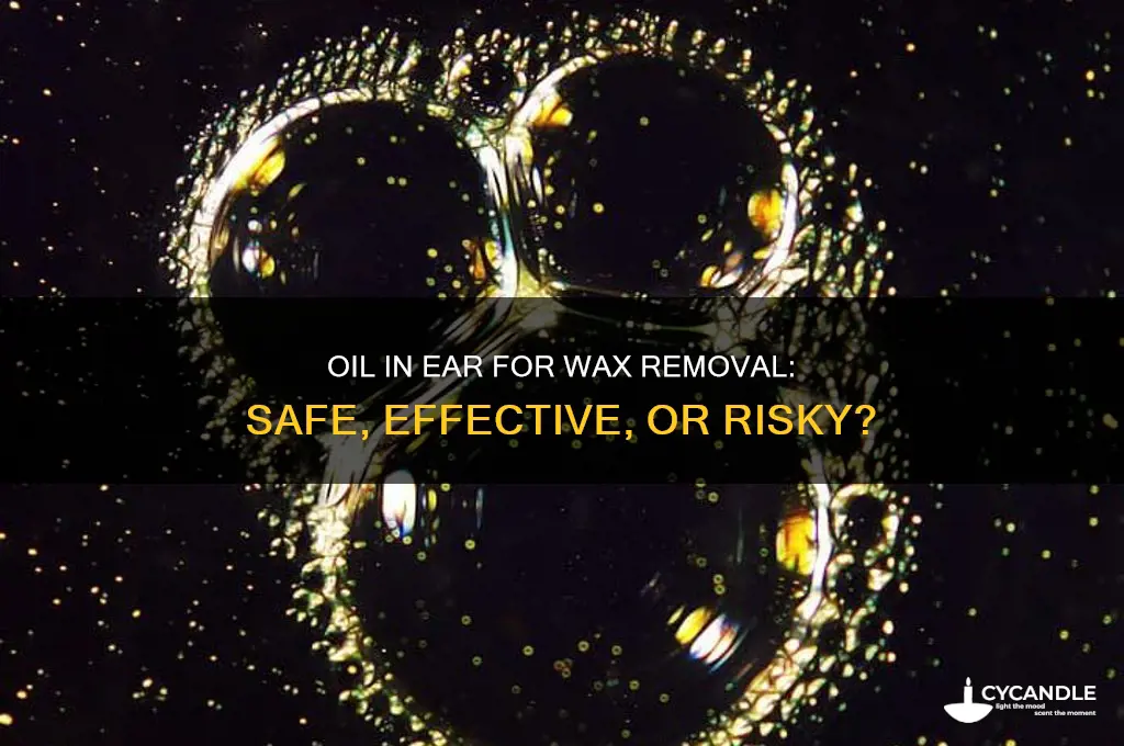 does oil in the ear to remove wax