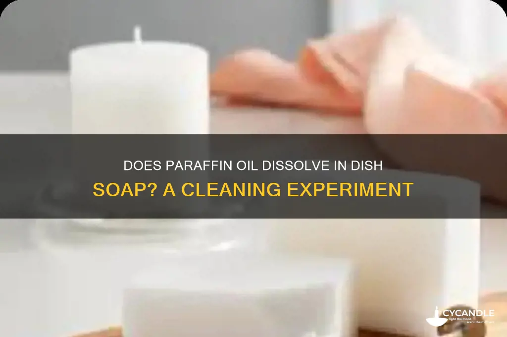 does paraffin oil break up in dish soap