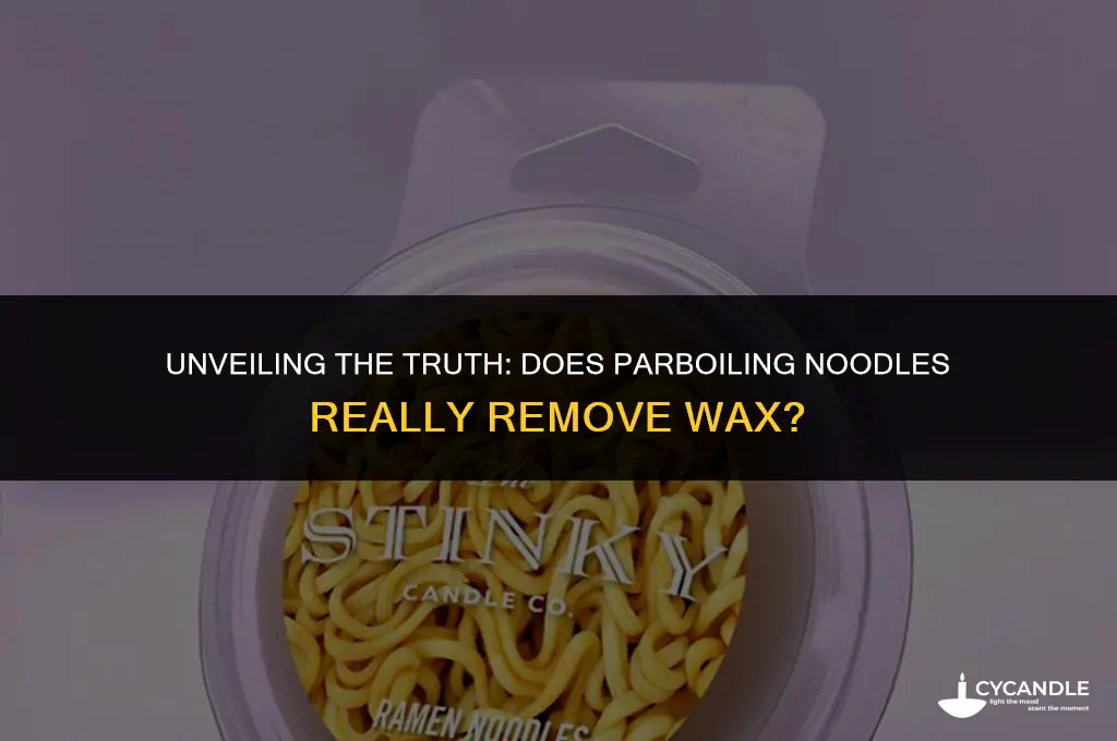 does parboiling noodles get rid of wax