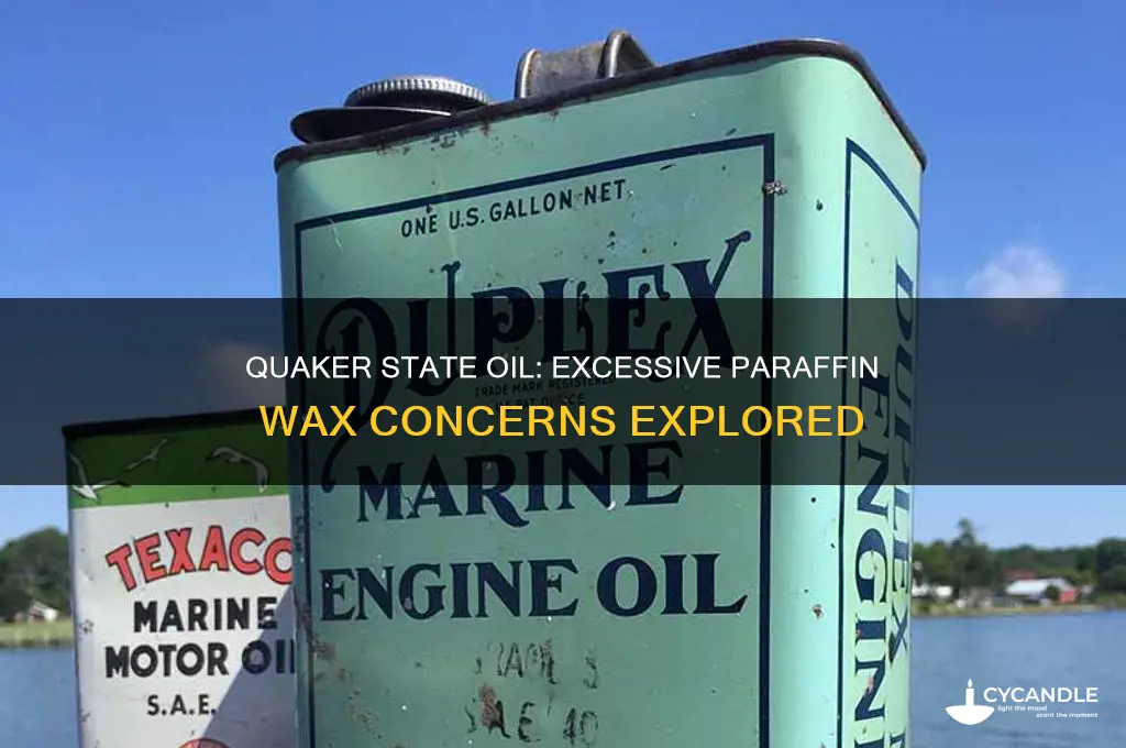 does quaker state have too much paraffin wax
