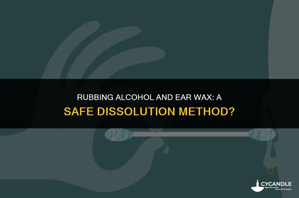 does rubbing alcohol dissolve ear wax