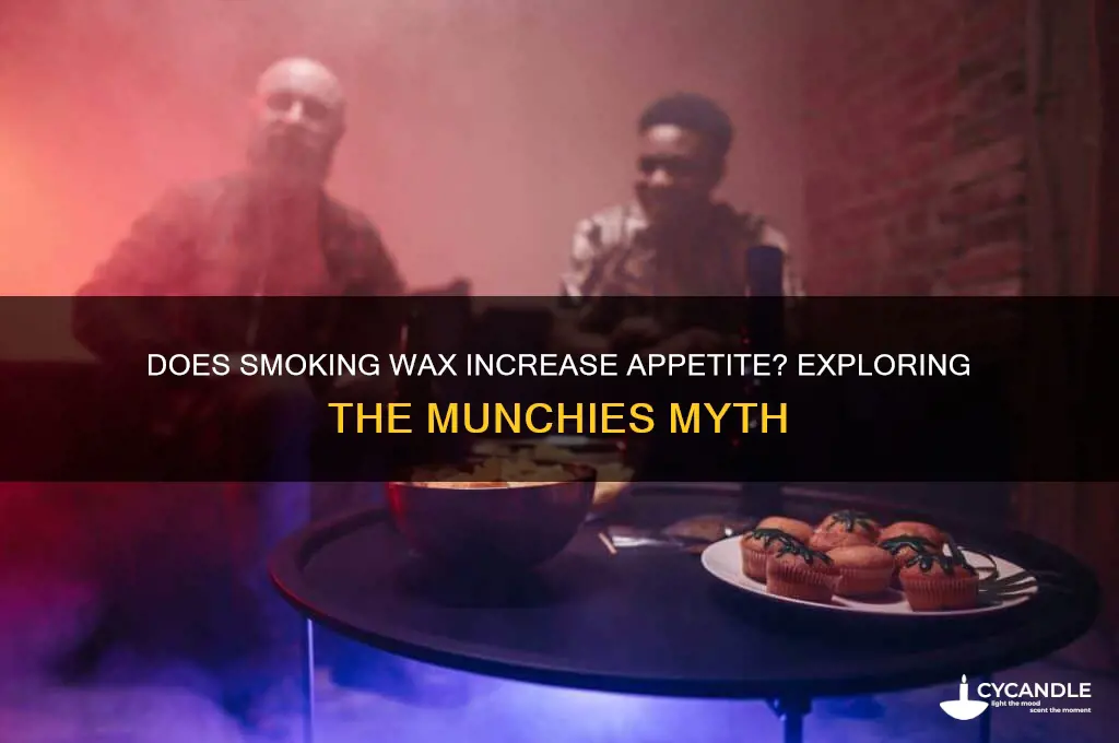 does smoking wax make you hungry