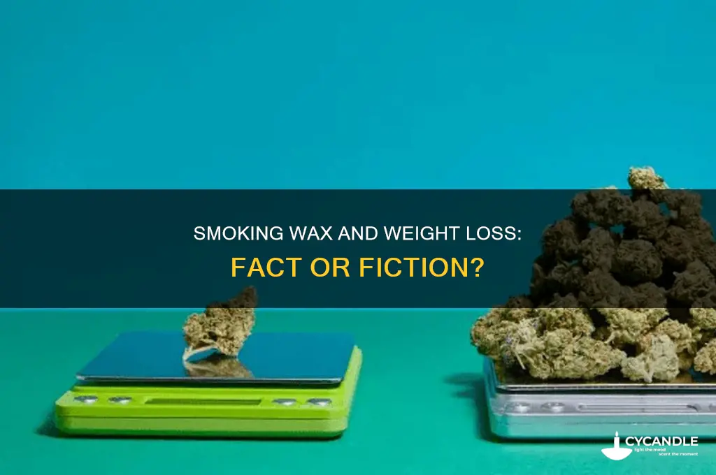 does smoking wax make you skinnier
