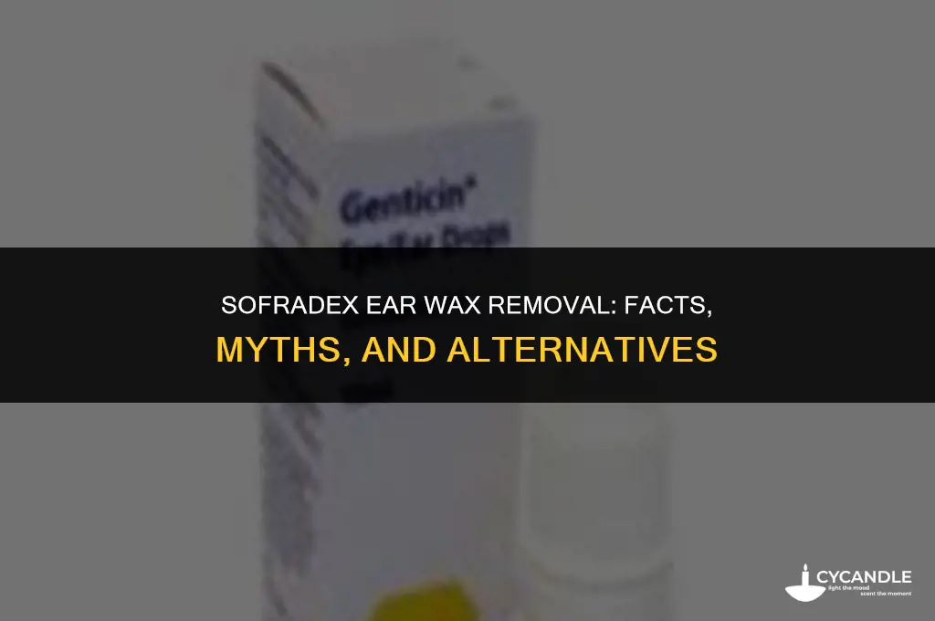 does sofradex clear ear wax