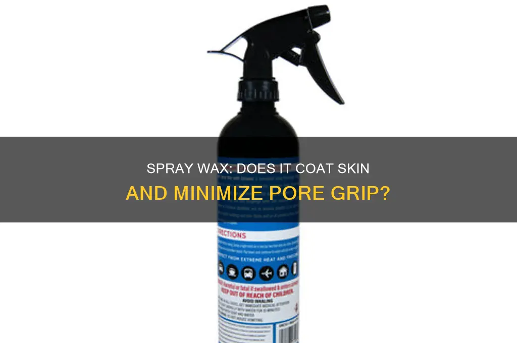 does spray wax coat and make pores less gripping