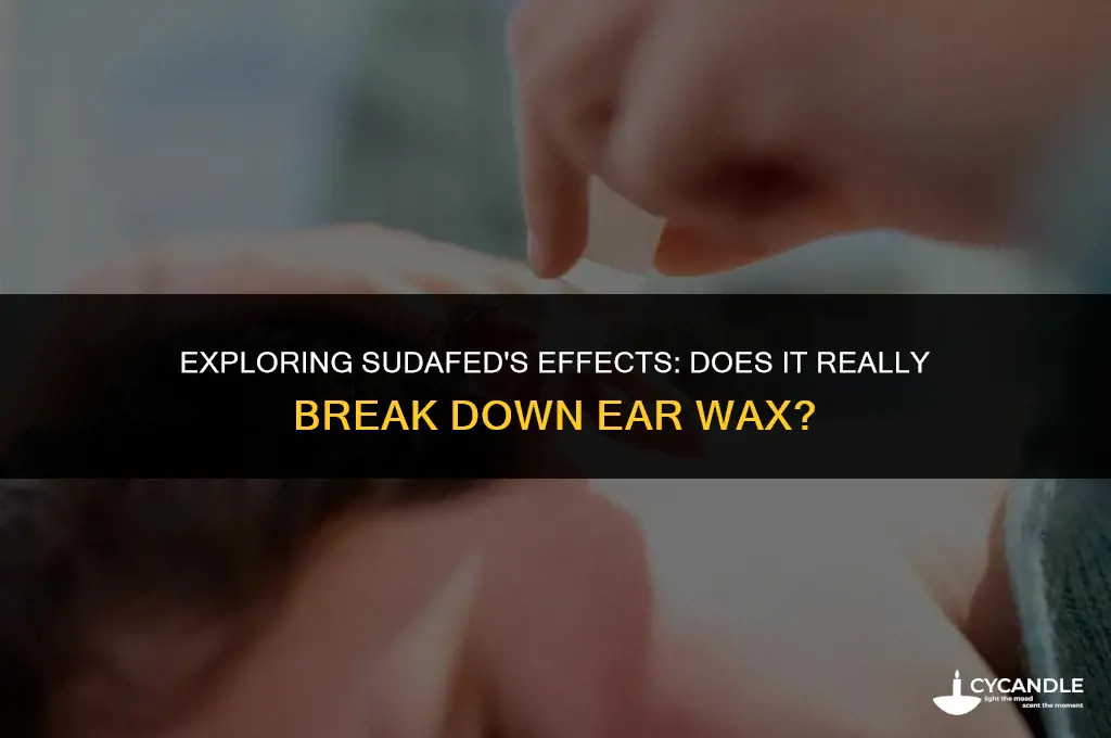 does sudafed break down ear wax