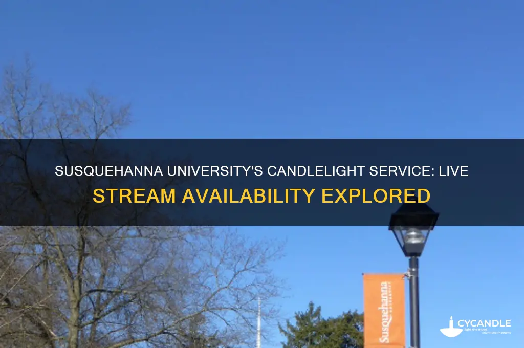 does susquehanna university live stream their candle light service