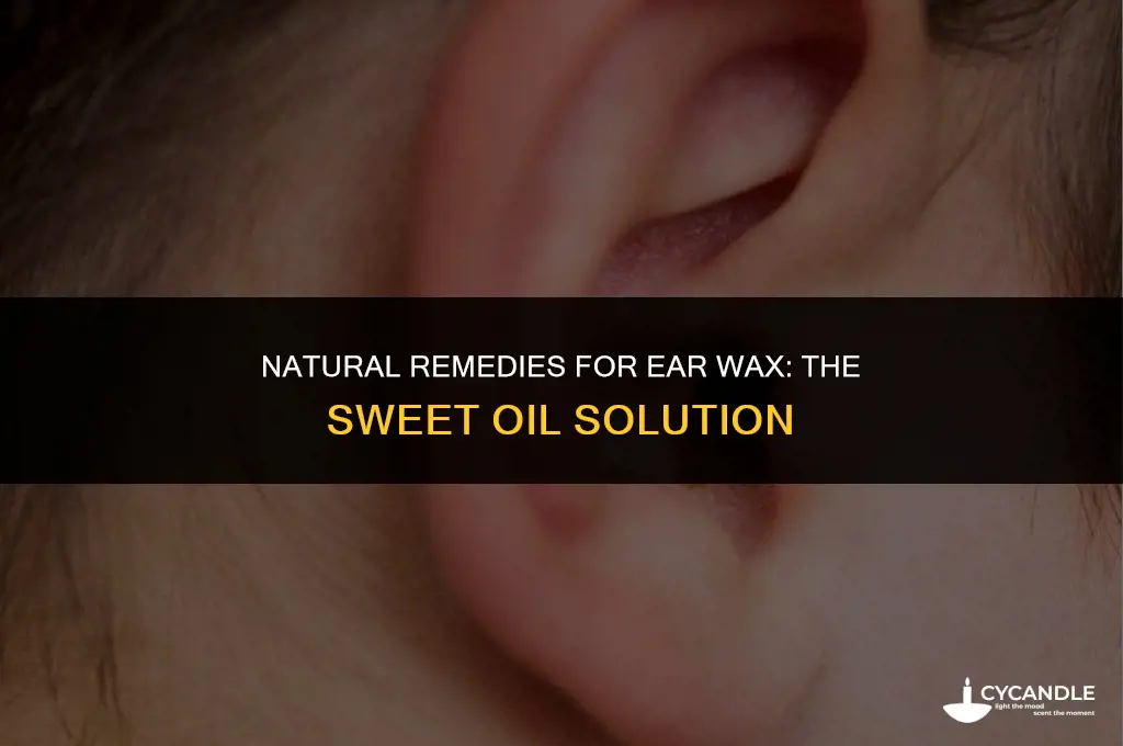 does sweet oil help ear wax
