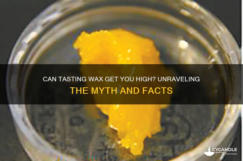 does tasting wax make you high