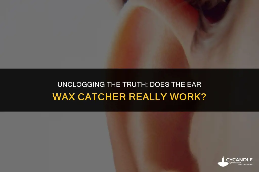 does the ear wax catcher really work