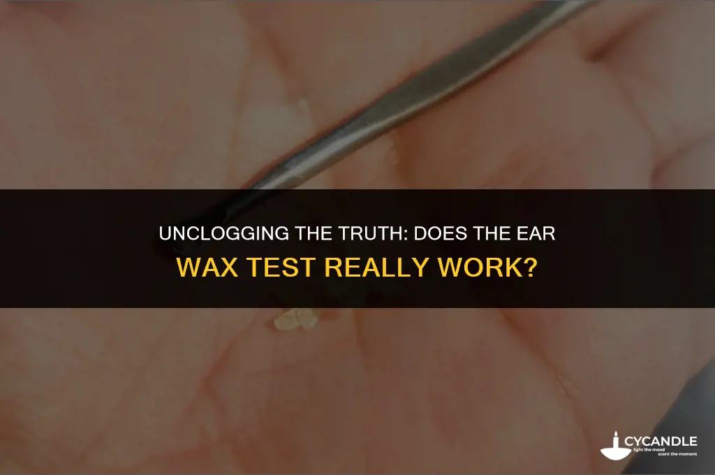 does the ear wax test really work